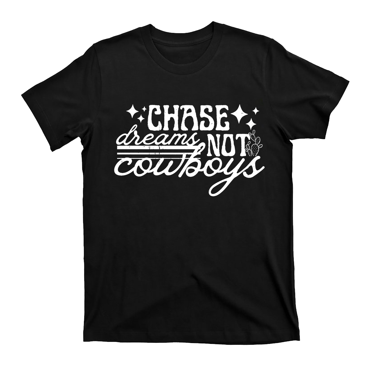 Chase Dreams Not Cowboys T-Shirts