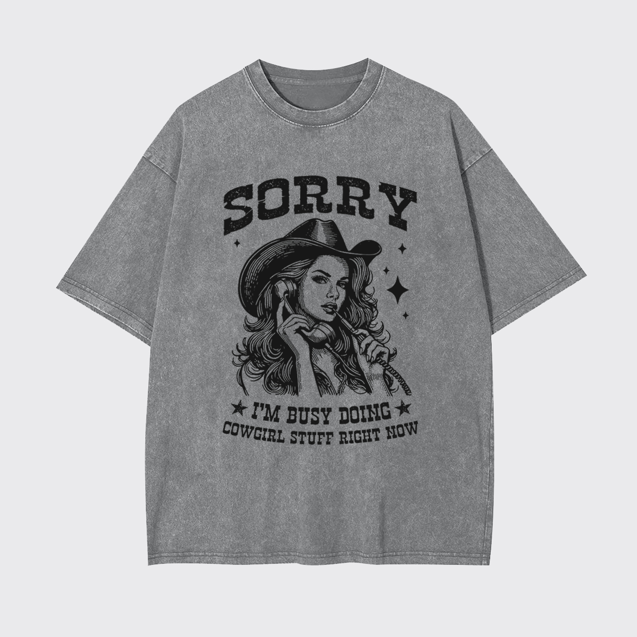 Sorry I'm Busy Doing Cowgirl Stuff Right Now Garment-dye Tees