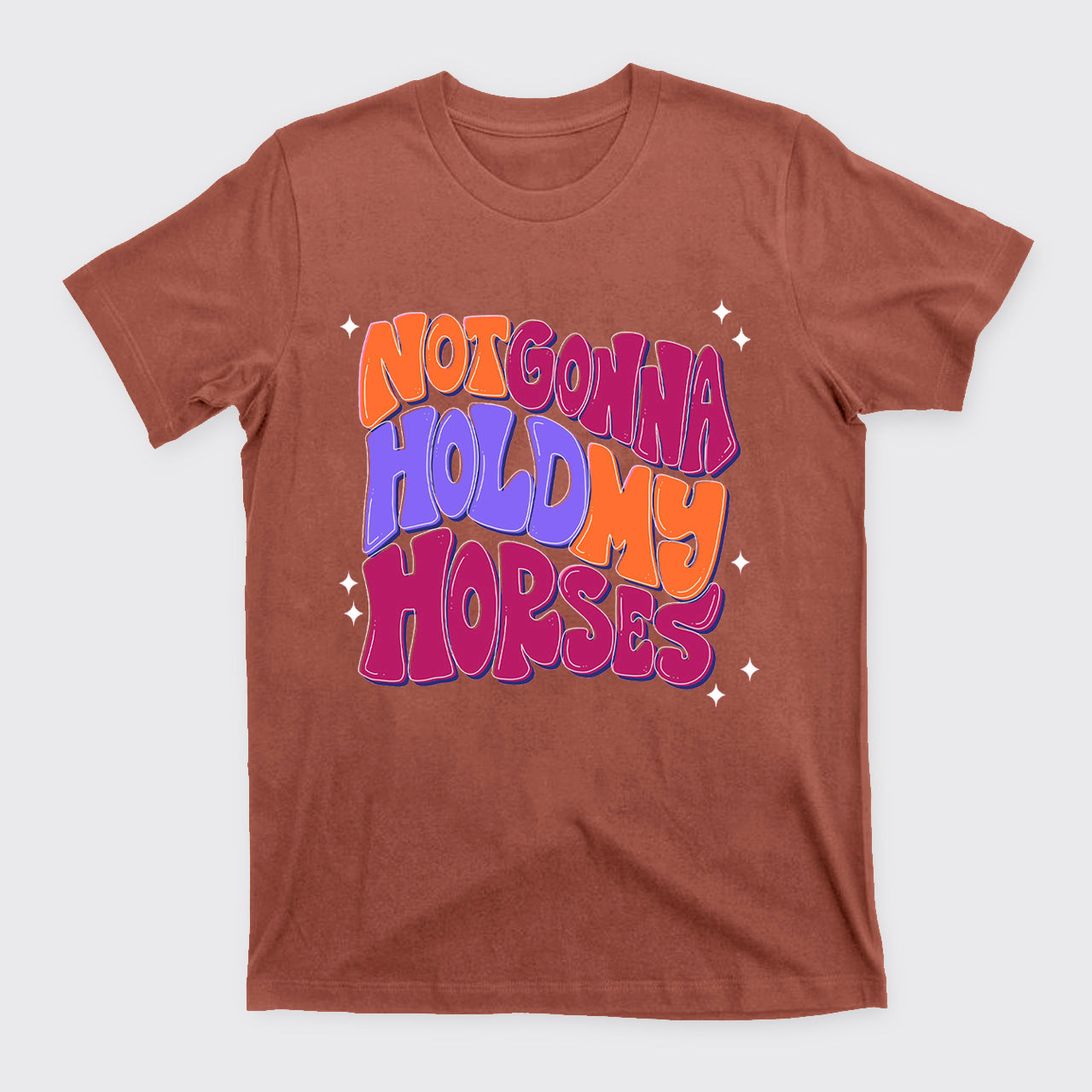 Not Gonna Hold My Horses T-Shirts