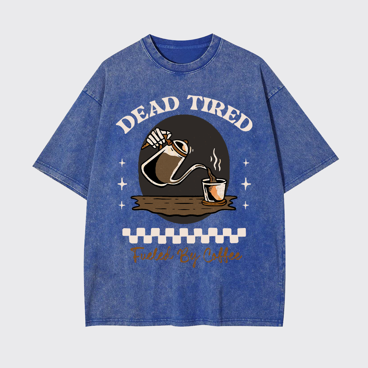 Dead Tired Fueled By Coffee Garment-dye Tees