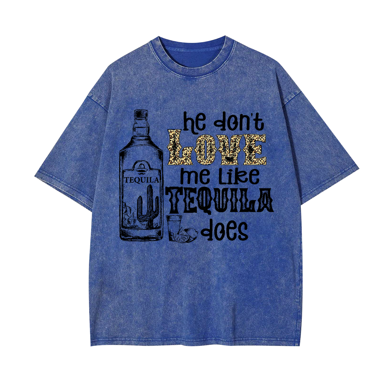 He Don't Love Me Like Tequila Does Garment-dye Tees