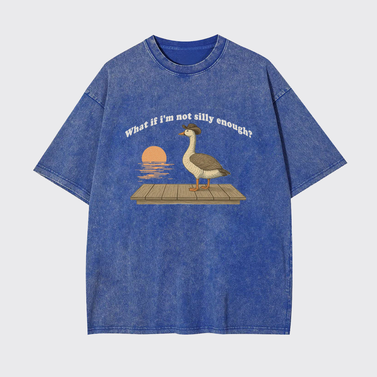 Funny Goose What if I'm Not Silly Enough Garment-dye Tees