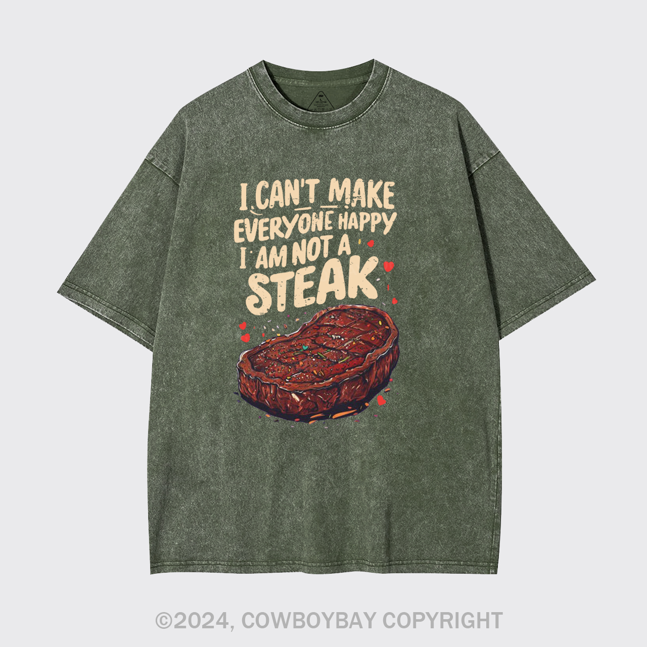 I Can't Make Everyone Happy,I'm Not A Steak Garment-dye Tees