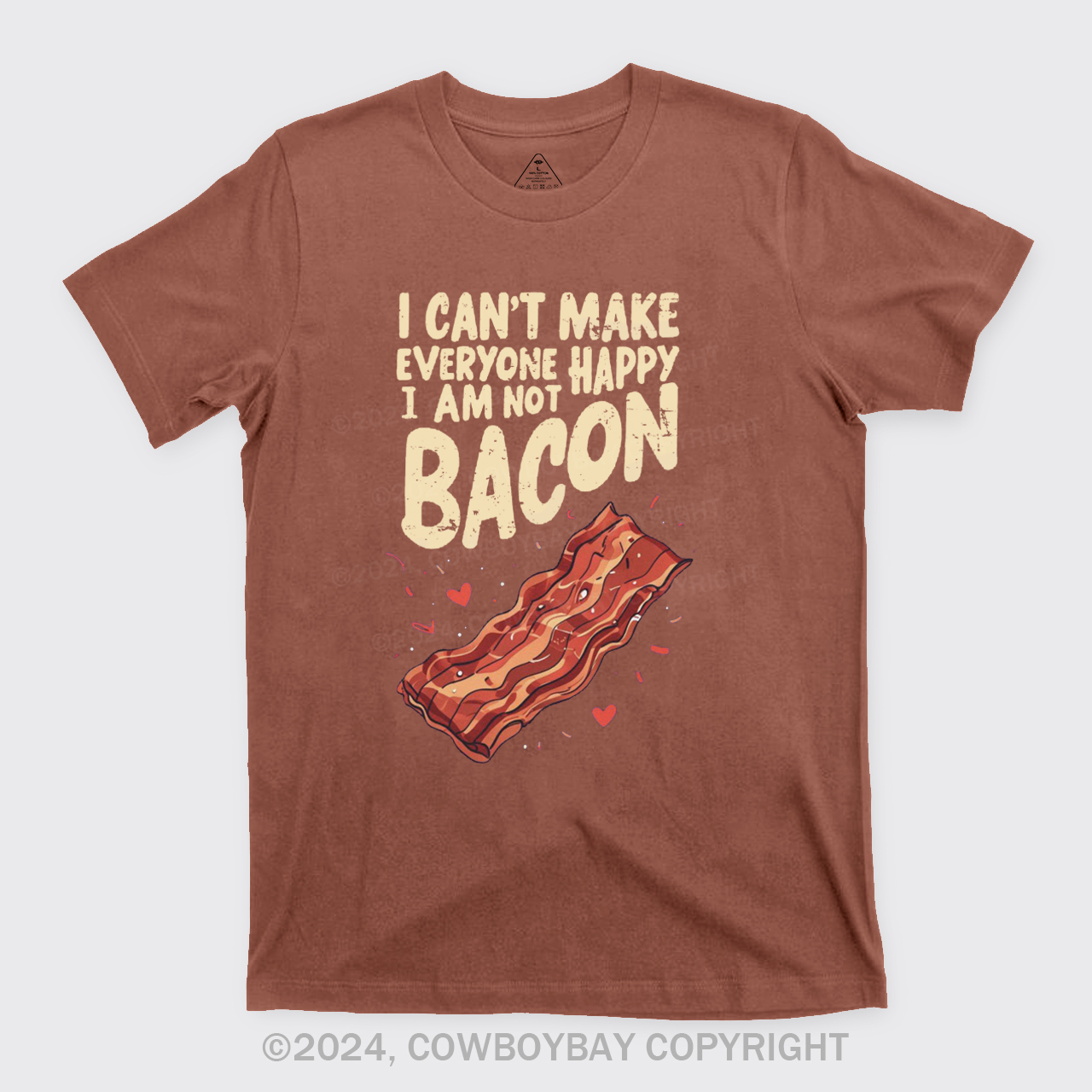 I Can't Make Everyone Happy,I'm Not A Bacon T-Shirts