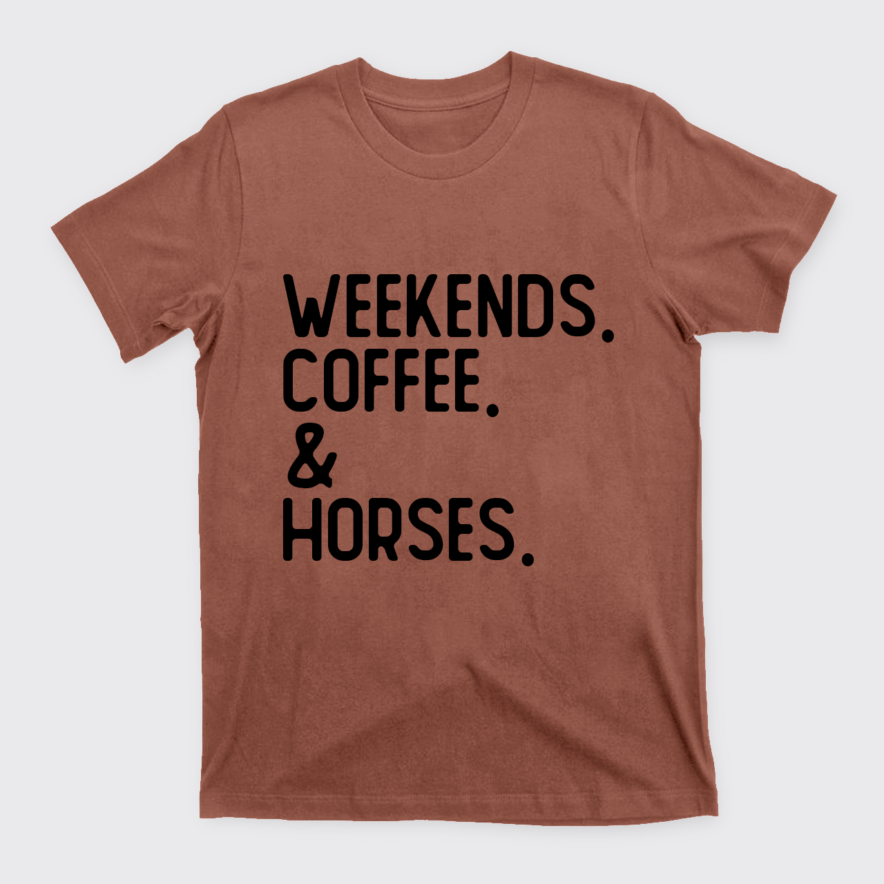 Weekends. Coffee. Horses. T-Shirts