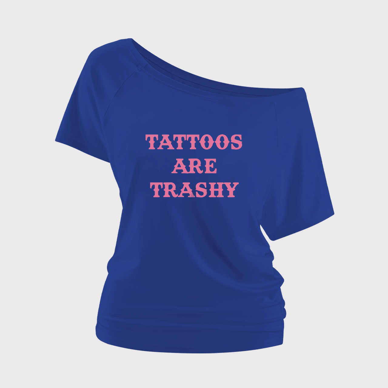Tattoos Are Trashy Off Shoulder Top