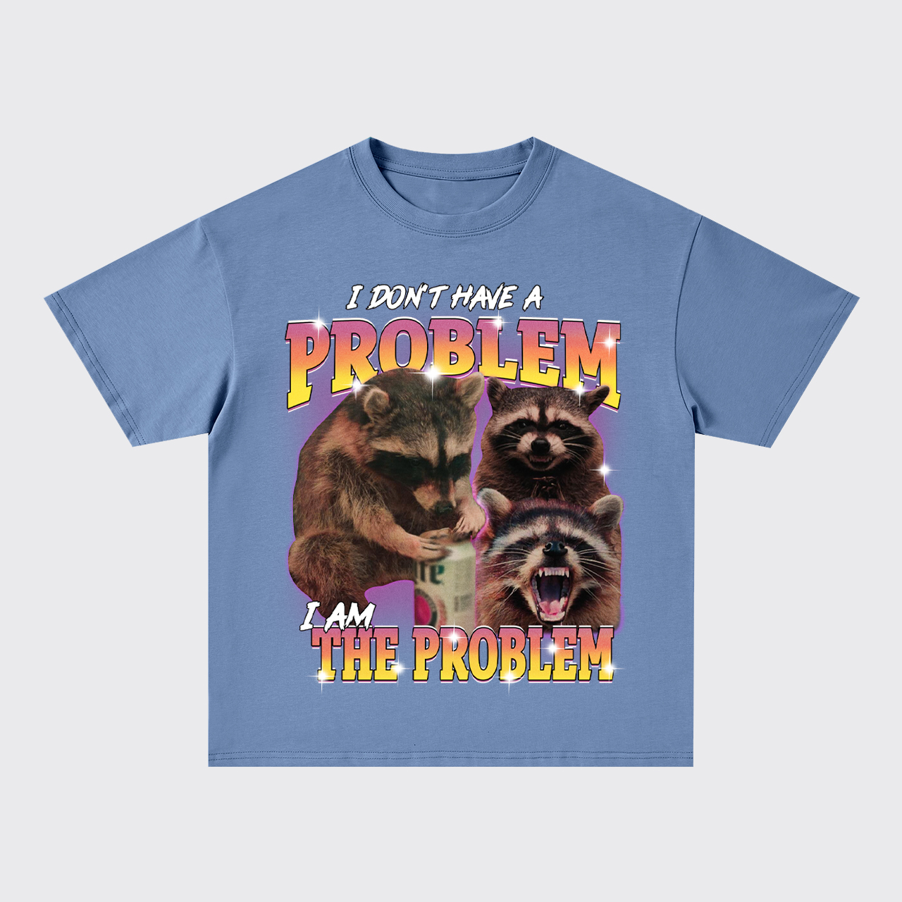 I Don't Have The Problem,I Am The Problem Oversize T-Shirts