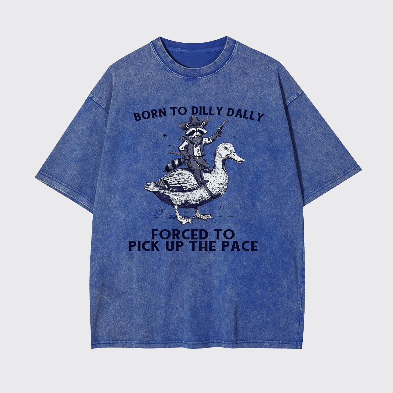 Born To Dilly Dally Forced To Pick Up The Pace Garment-dye Tees