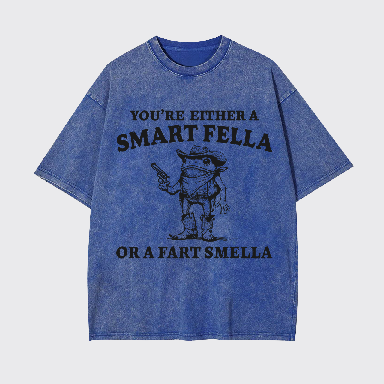 You're Either A Smart Or A Fart Smella Garment-dye Tees