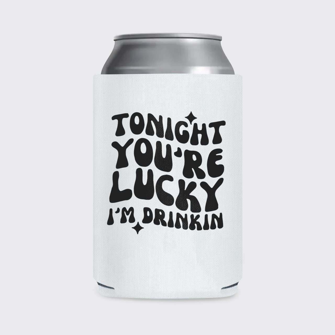Tonight You're Lucky I'm Drinkin Koozie