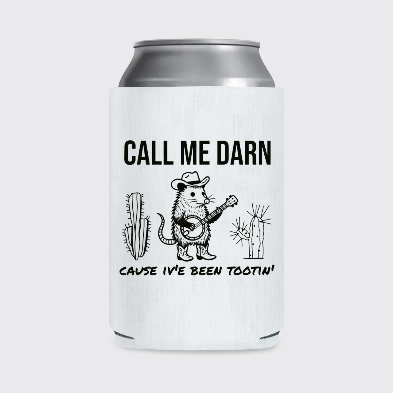 Call Me Darn Cause I've Been Tootin' Koozie