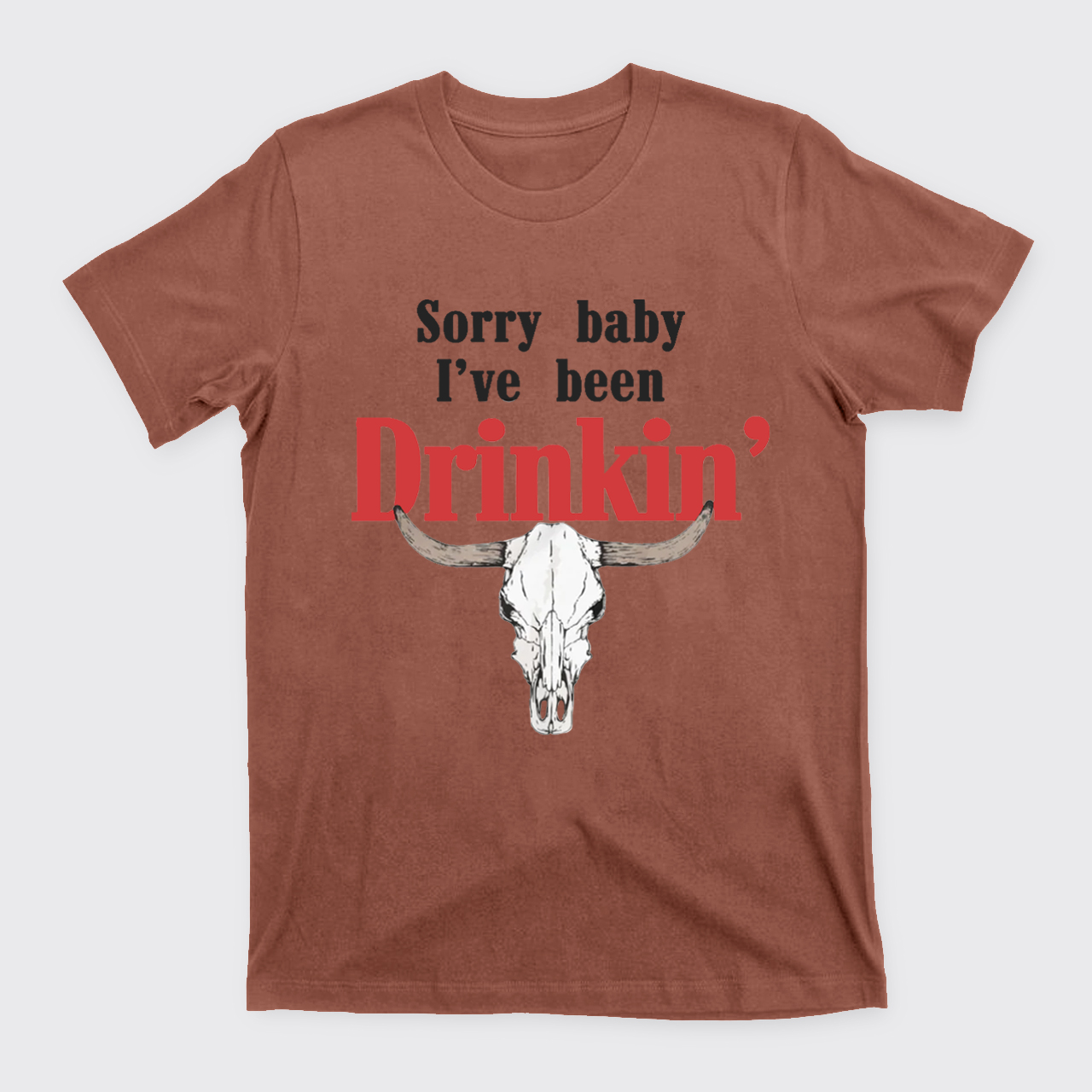 Sorry Baby I've Been Drinkin' T-Shirts