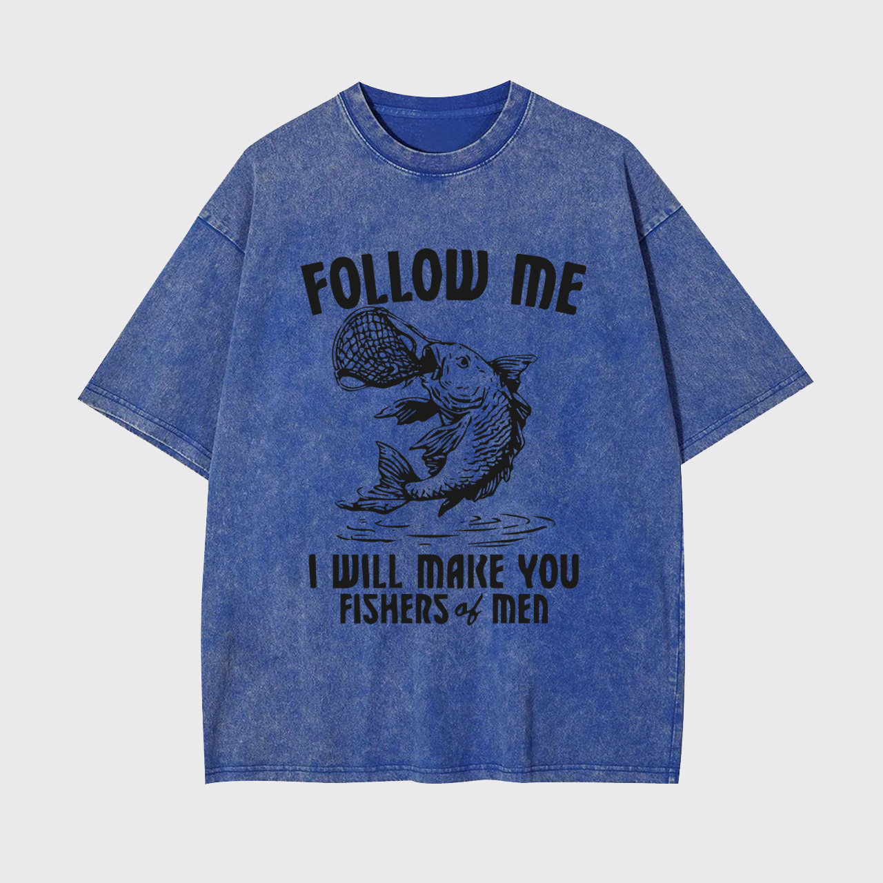 I Will Make You Fishers Of Men Garment-dye Tees