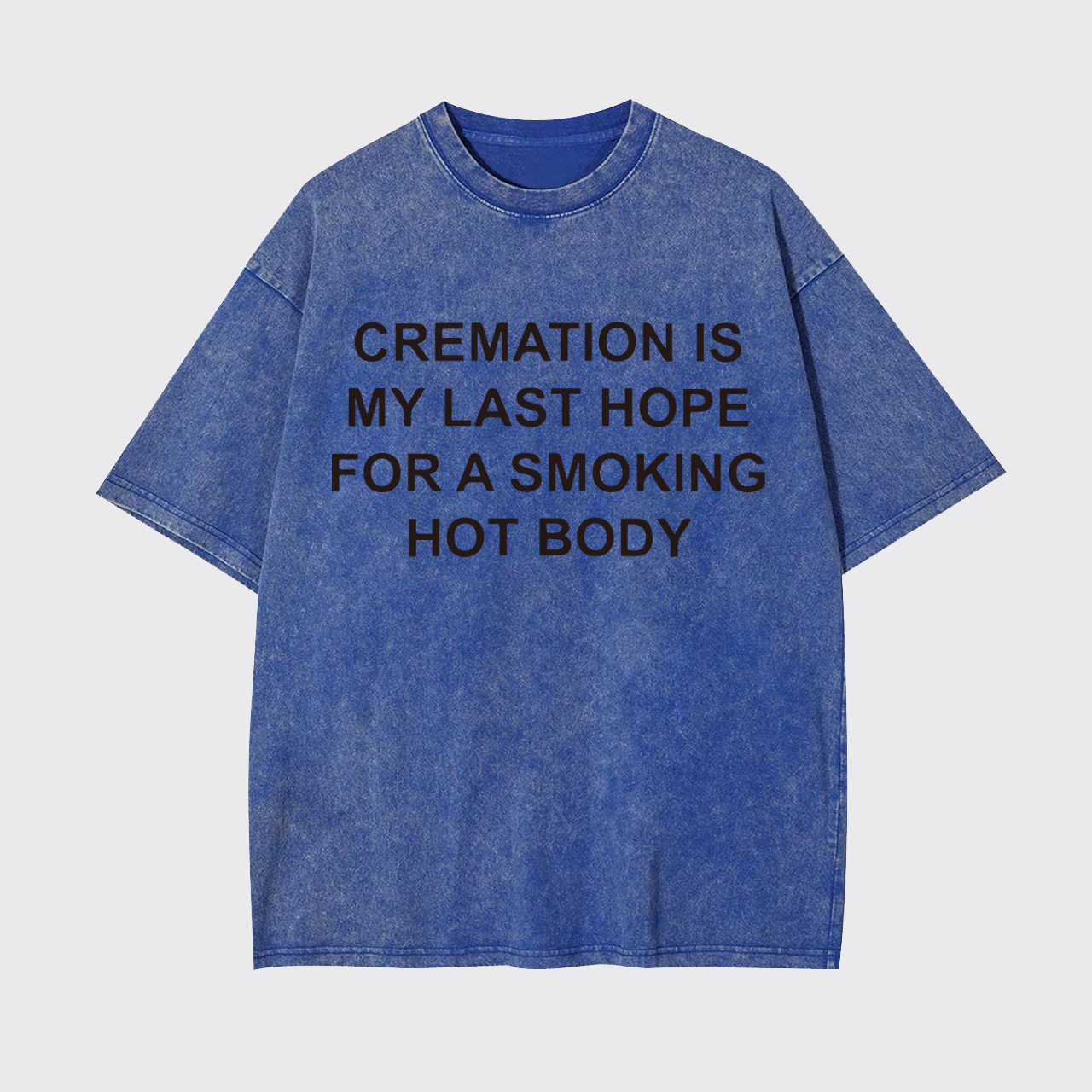 Cremation Is My Last Hope For Smoking Garment-dye Tees