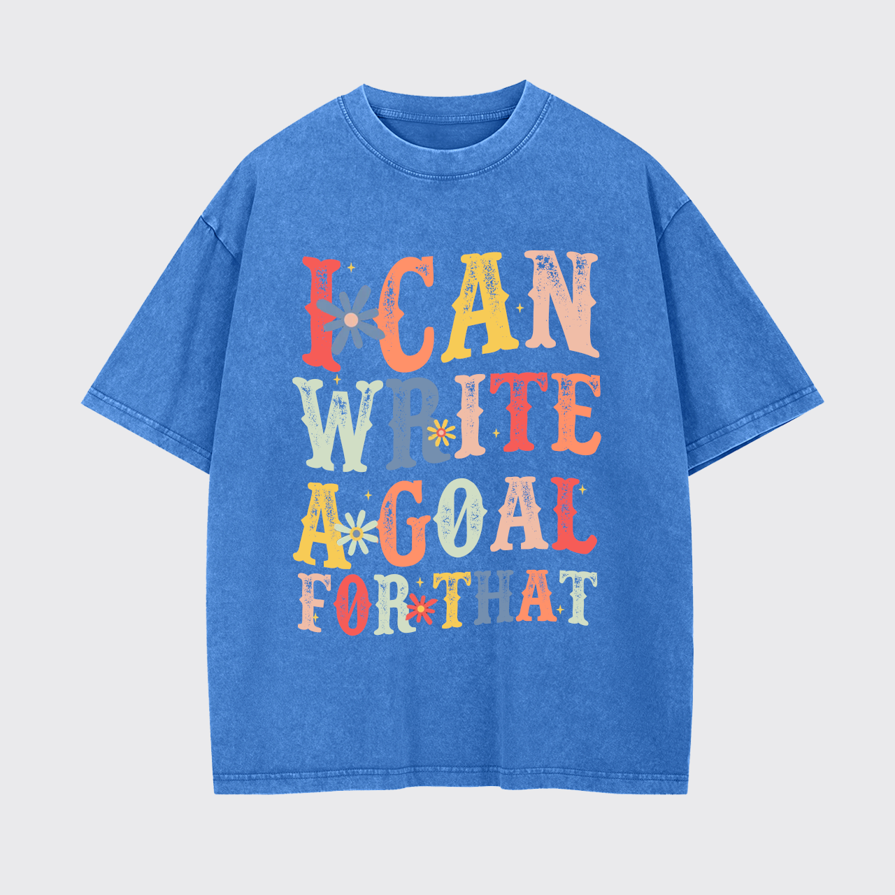 I Can Write A Goal For That Garment-dye Tees