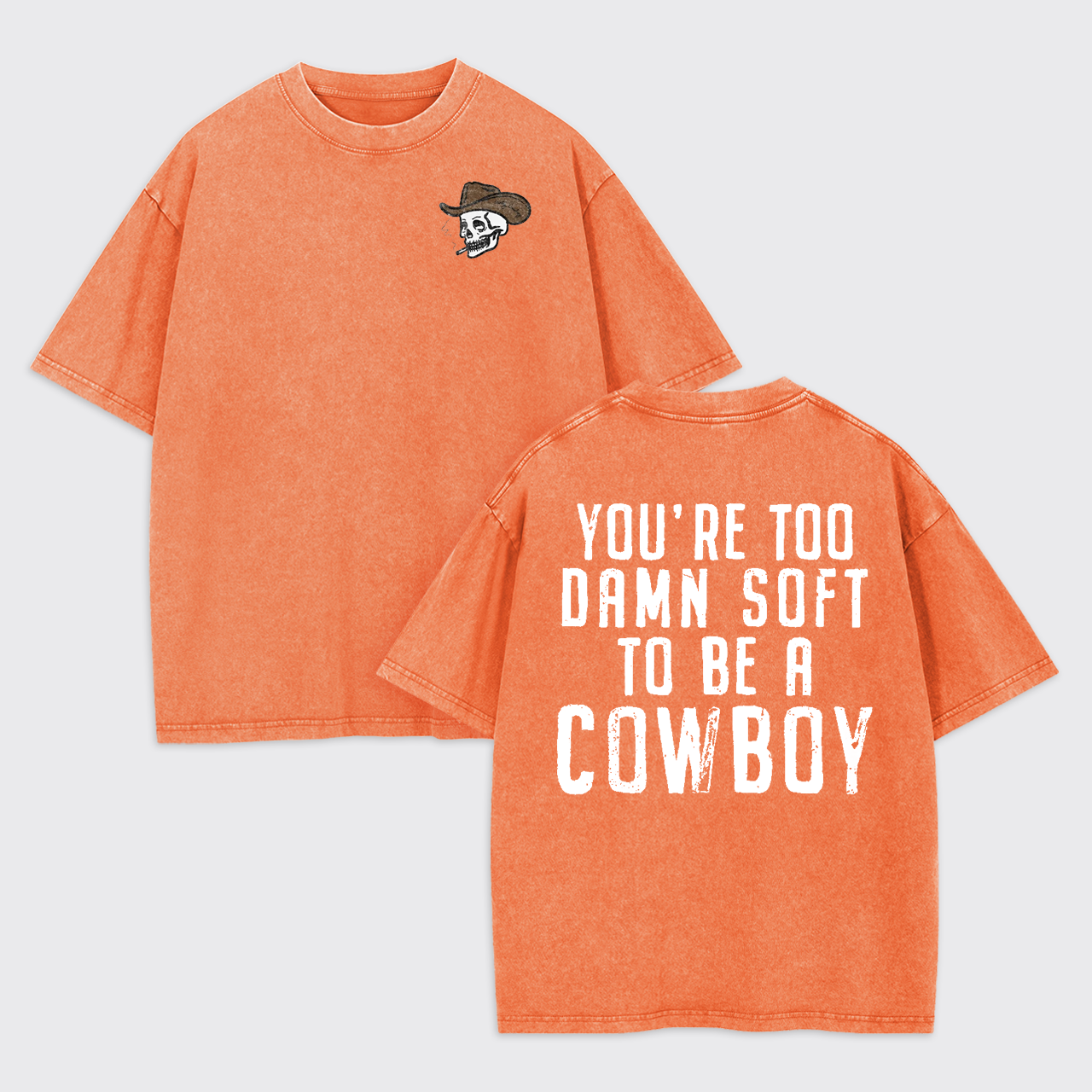 You're Too Damn Soft To Be A Cowboy Garment-dye Tees