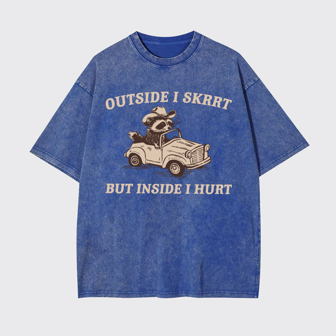 Trash Raccoon-Outside I Skrrt Inside I Hurt Garment-dye Tees