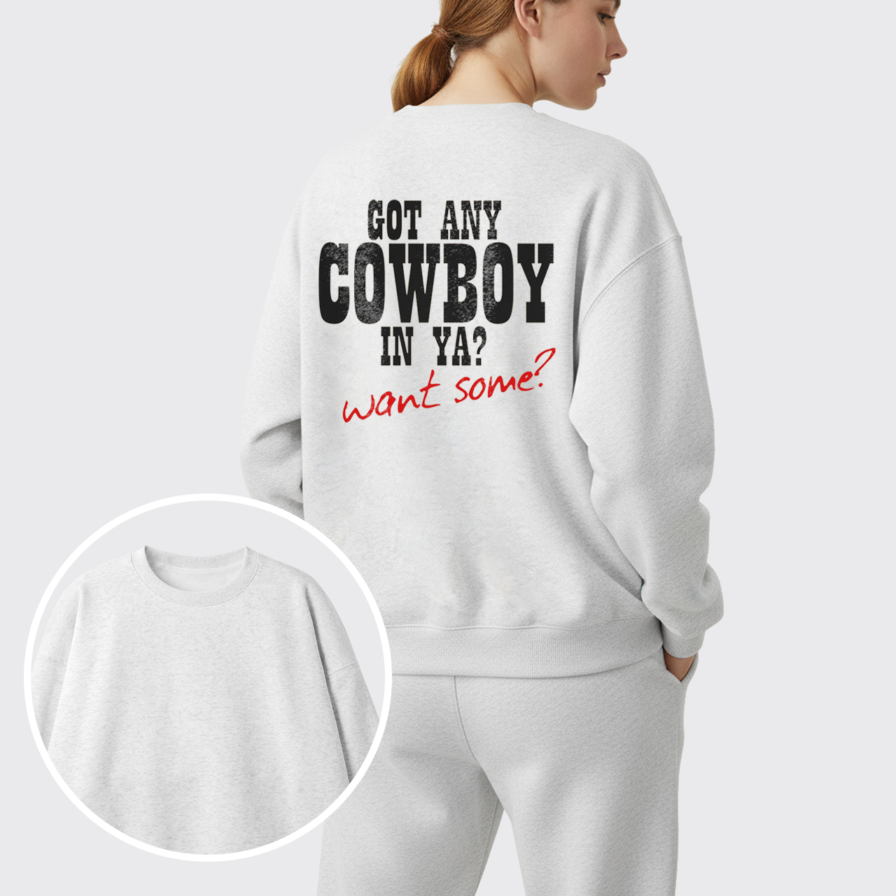 Fleece Got Any Cowboy in Ya Want Some Sweatshirt