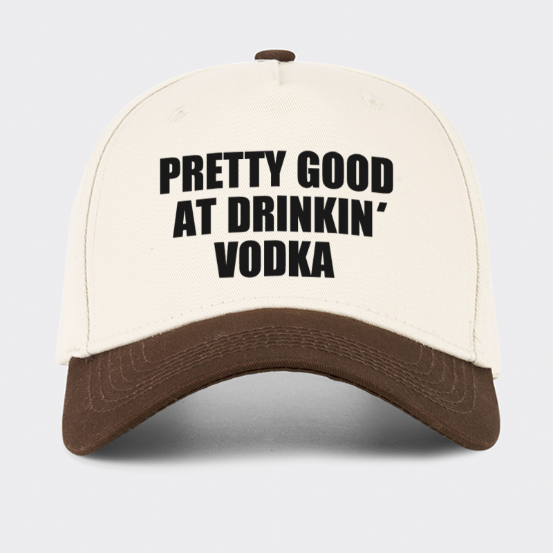 Pretty Good At Drinkin Vodka Baseball Cap