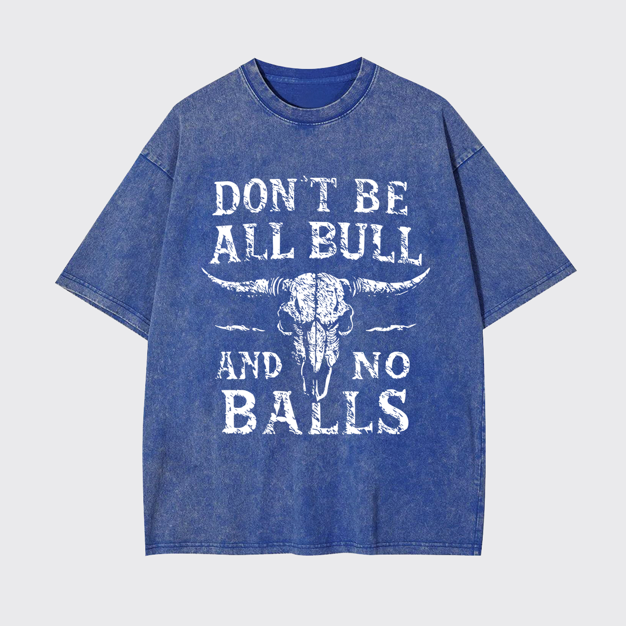 Don't Be All Bull And No Balls Garment-dye Tees
