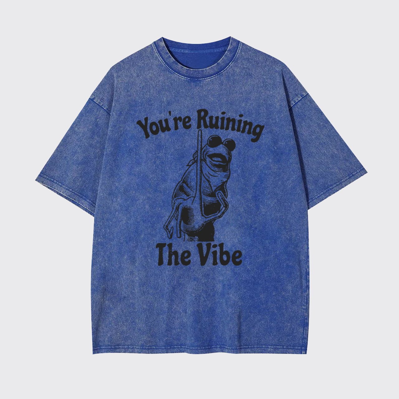 You're Ruining The Vibe Garment-dye Tees