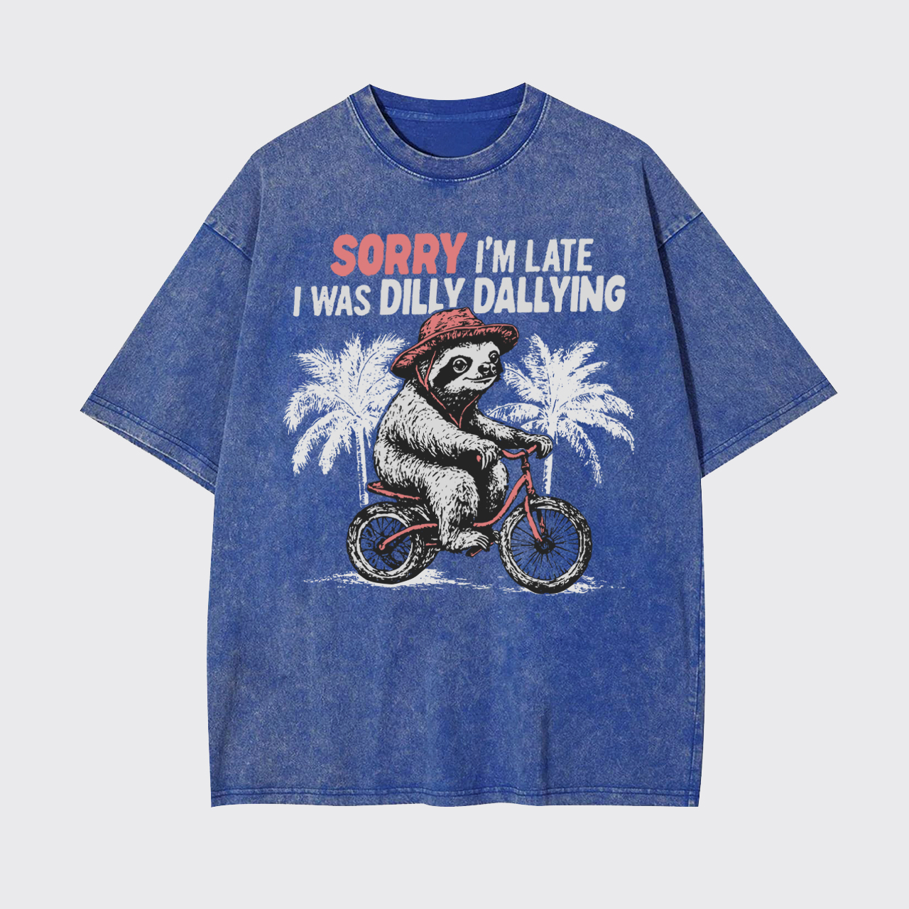 Sorry I'm Late I Was Dilly Dallying Garment-dye Tees