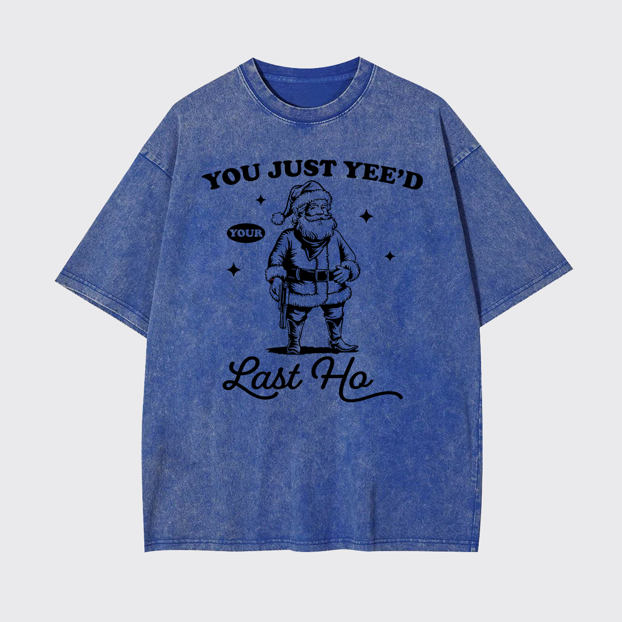 You Just Yee'd Your Last Ho Garment-dye Tees