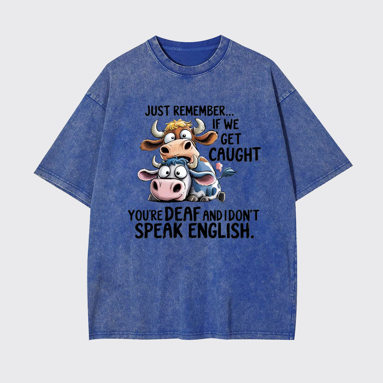 Just Remember If We Get Caught Garment-dye Tees