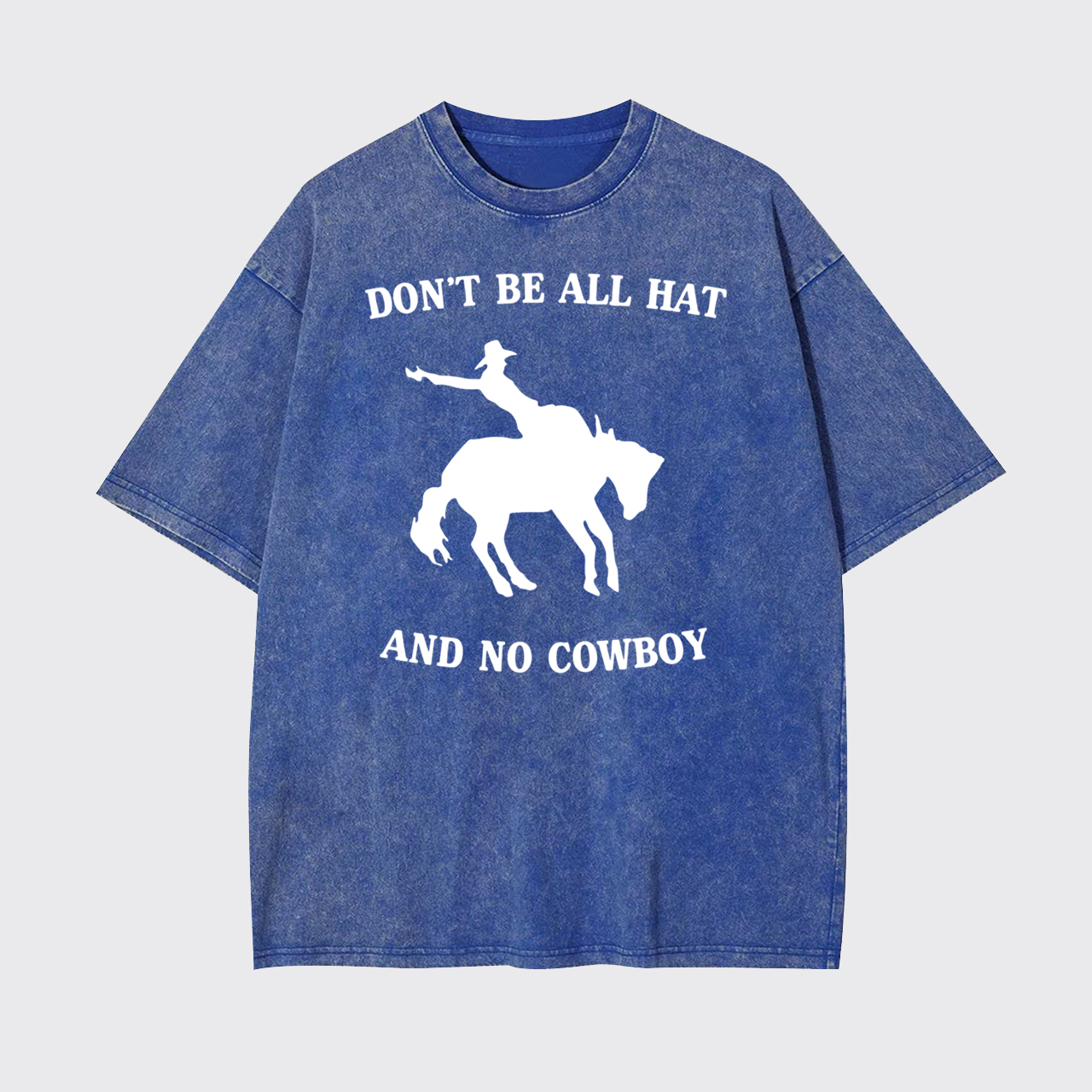 Don't Be All Hat And No Cowboy Garment-dye Tees