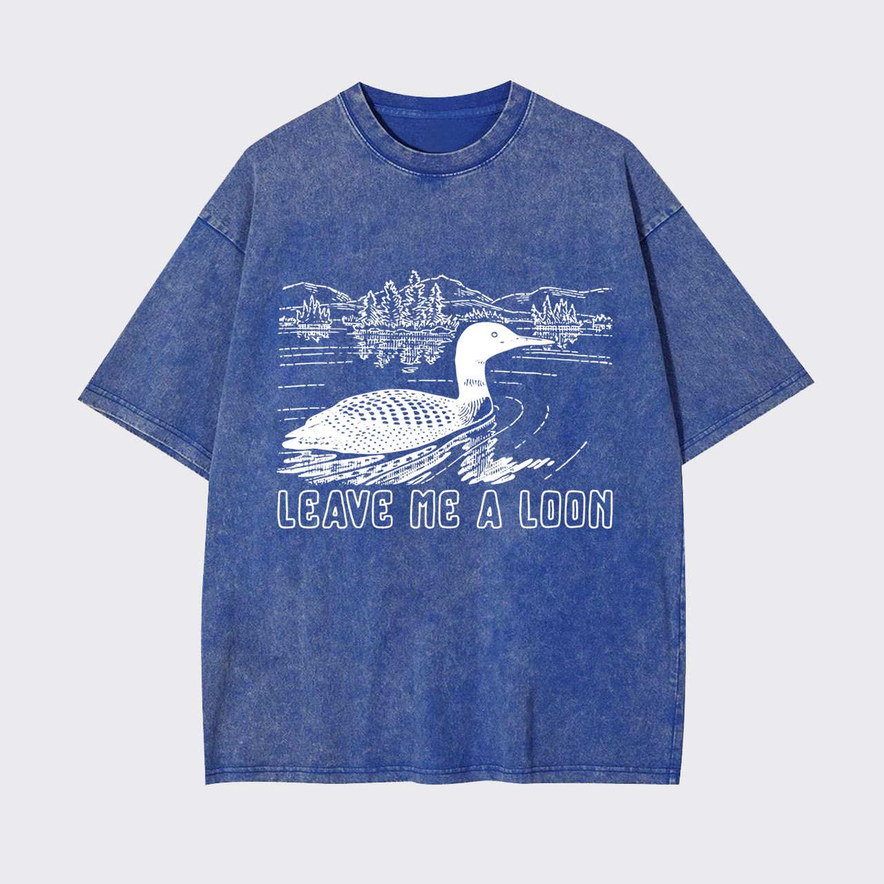 Leave Me A Loon Garment-dye Tees