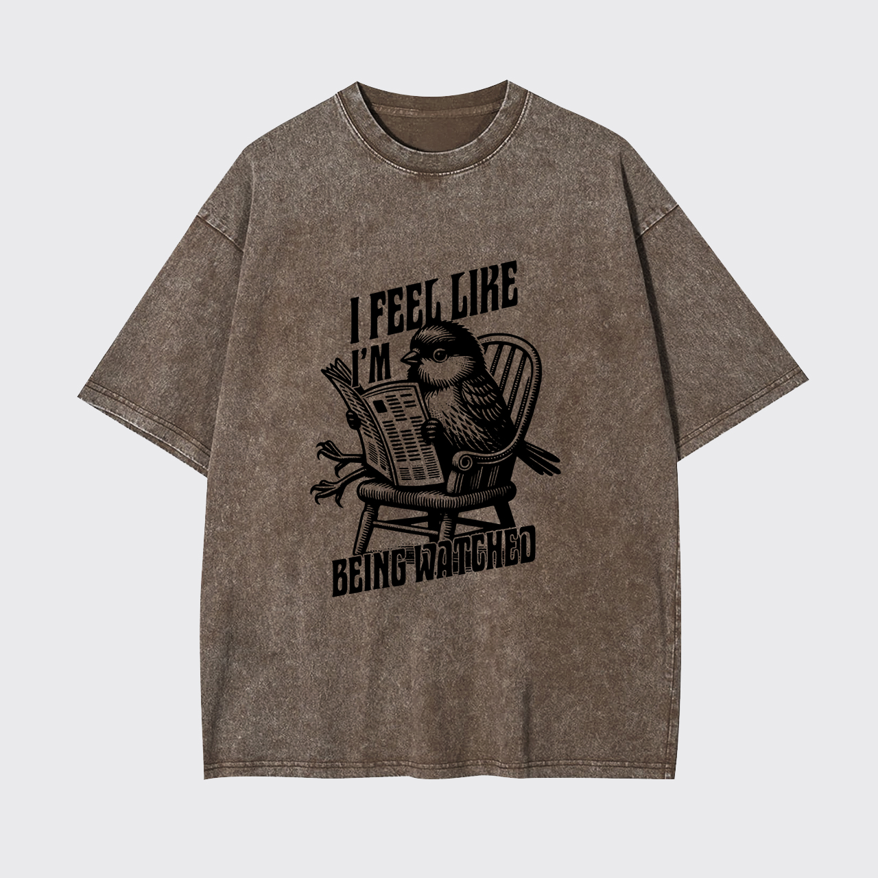 I Feel Like I'm Being Watched Garment-dye Tees