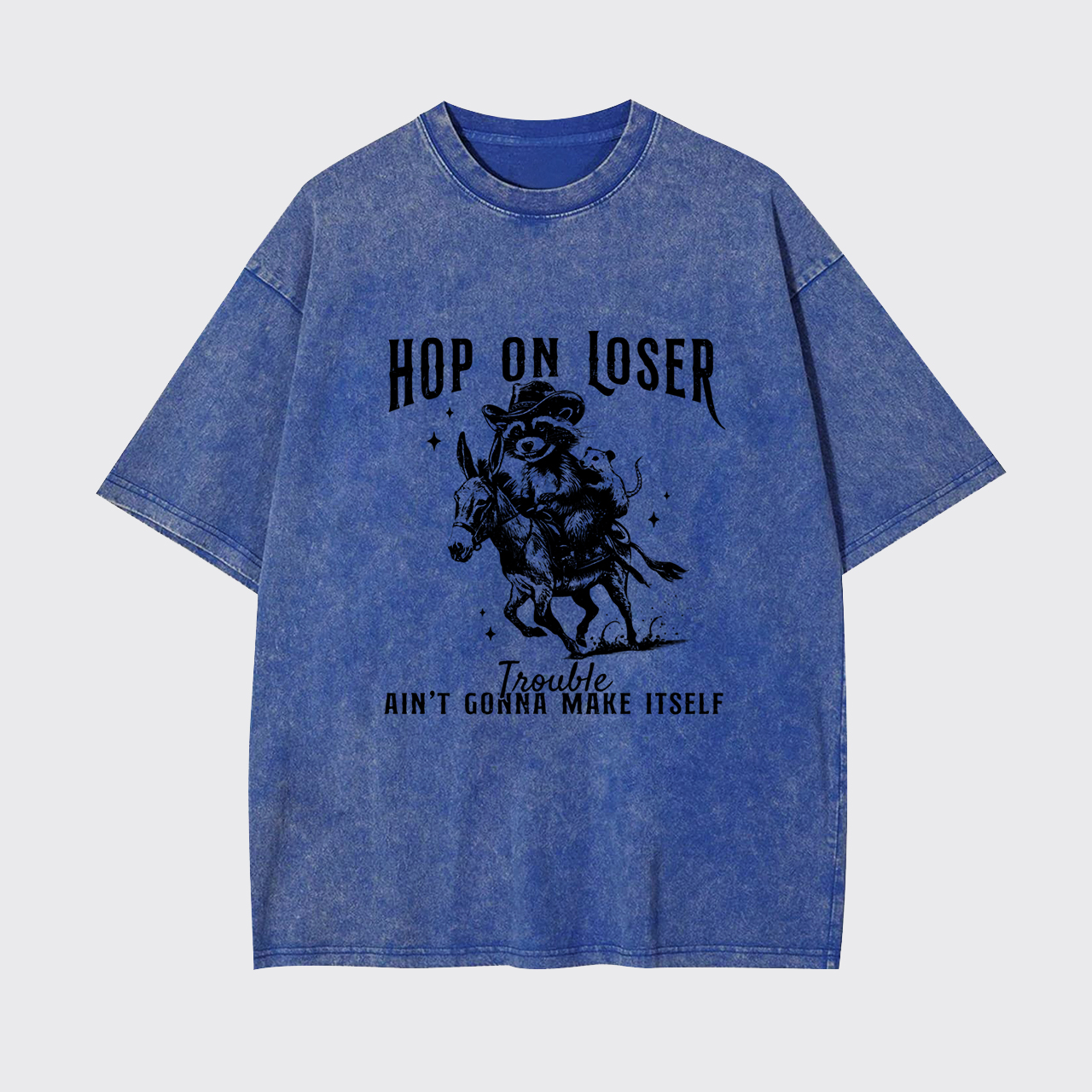Hop On Loser Trouble Ain't Gonna Make Itself Garment-dye Tees