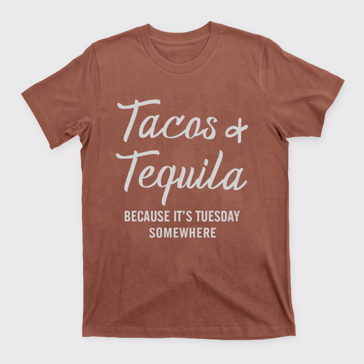Tacos and Tequila Because It's Tuesday Somewhere T-Shirts