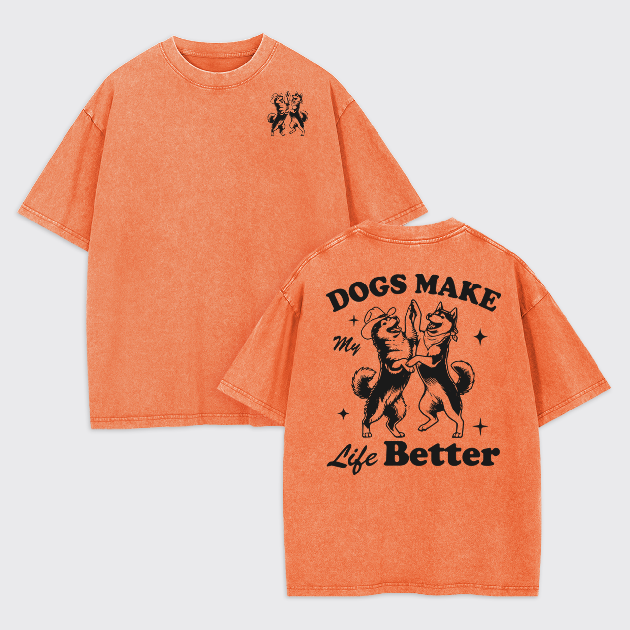 Dogs Make My Life Better Garment-dye Tees