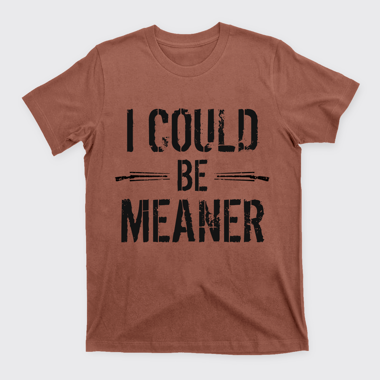 I Could Be Meaner T-Shirts
