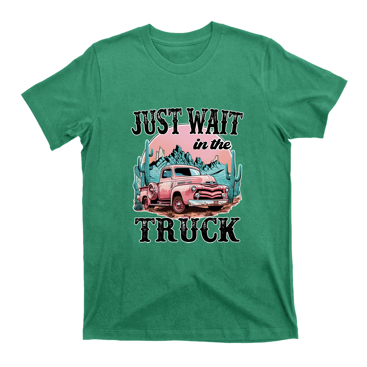 Just Wait In The Truck T-Shirts