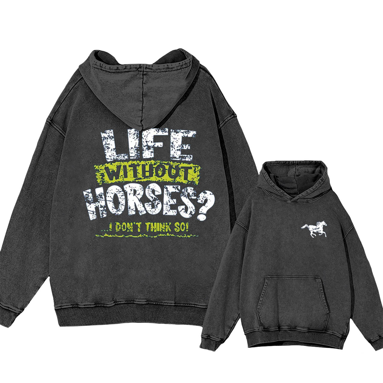 Life Without Horses?I Dont Think So! Garment-Dye Hoodies