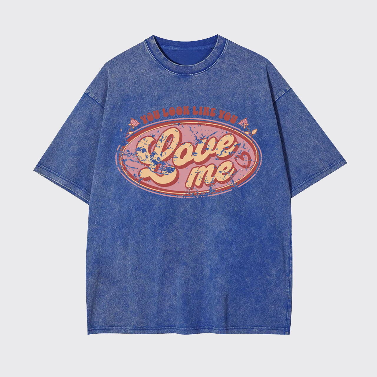 You Look Like You Love Me Garment-dye Tees