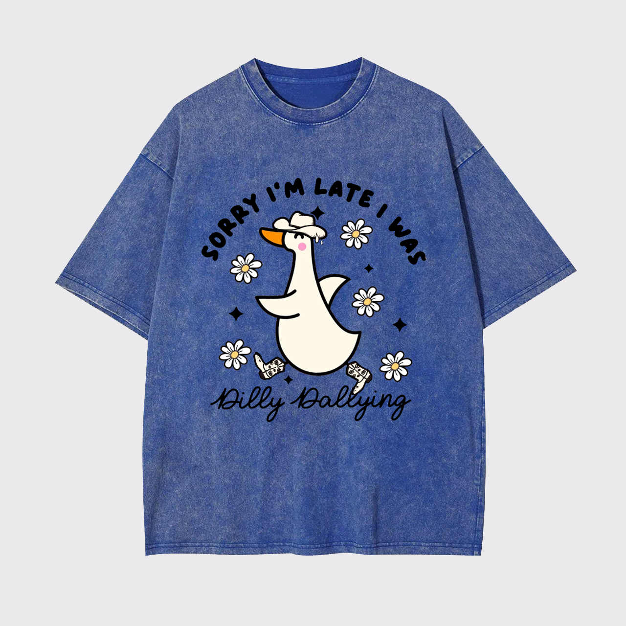 Sorry I'm Late I Was Dilly Dallying Goose Garment-dye Tees