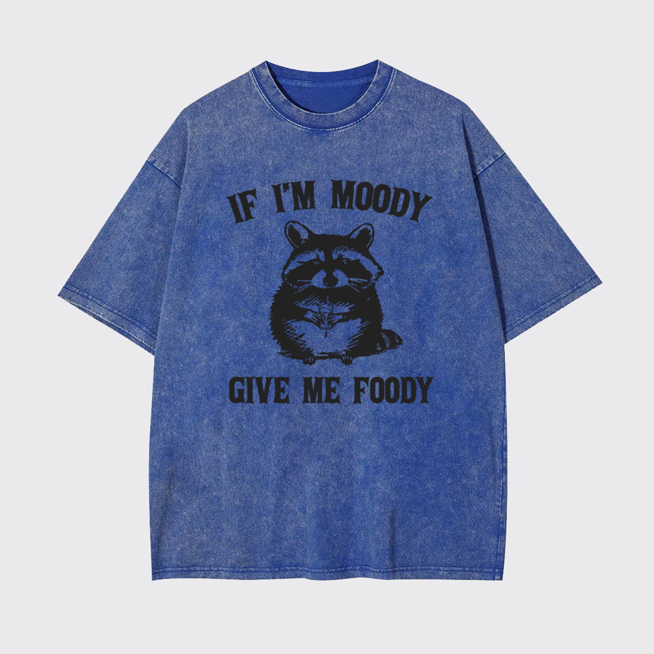 Funny Raccoon-If I'm Moody Give Me Foody Garment-dye Tees