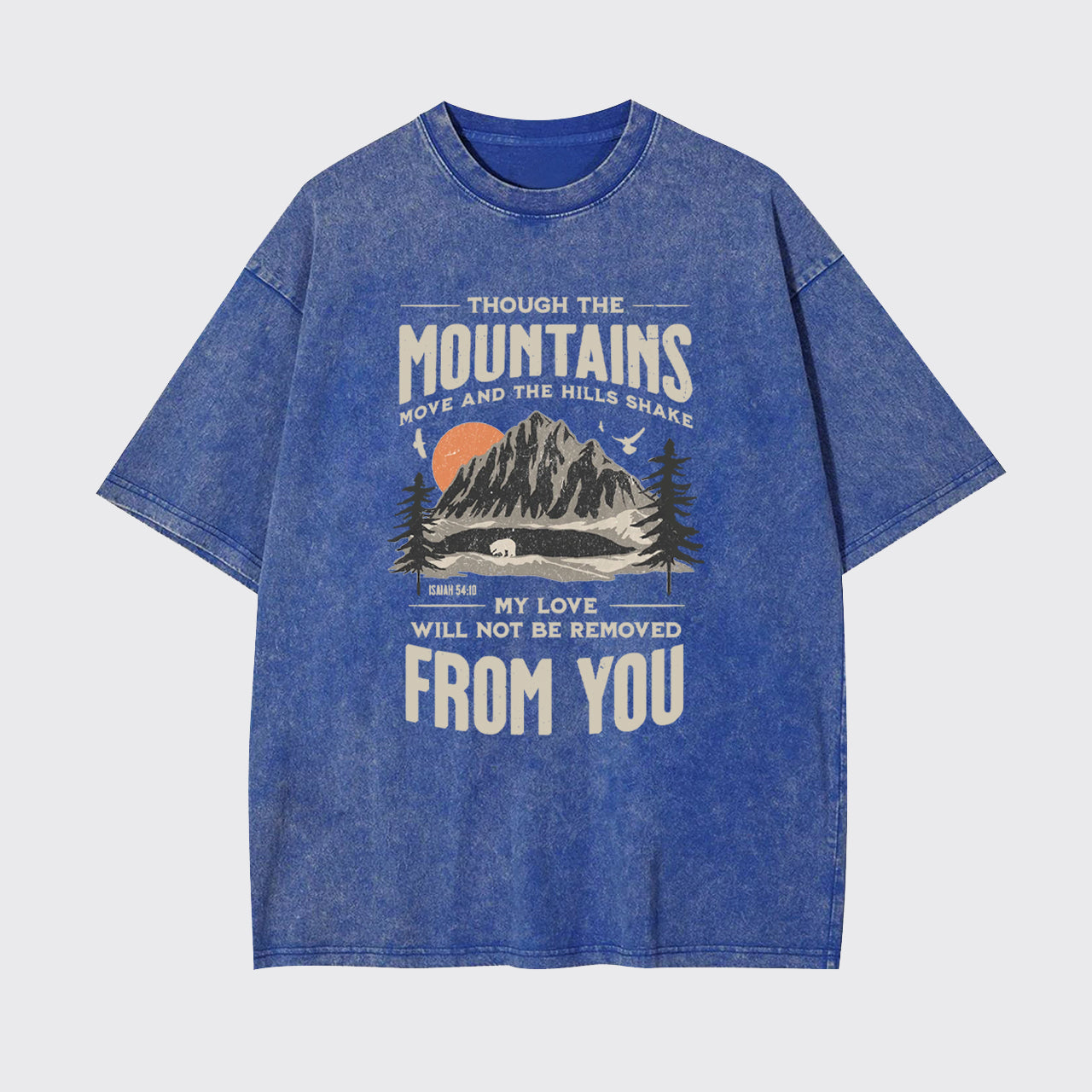 Thought The Mountains Move And The Hills Shake Garment-dye Tees