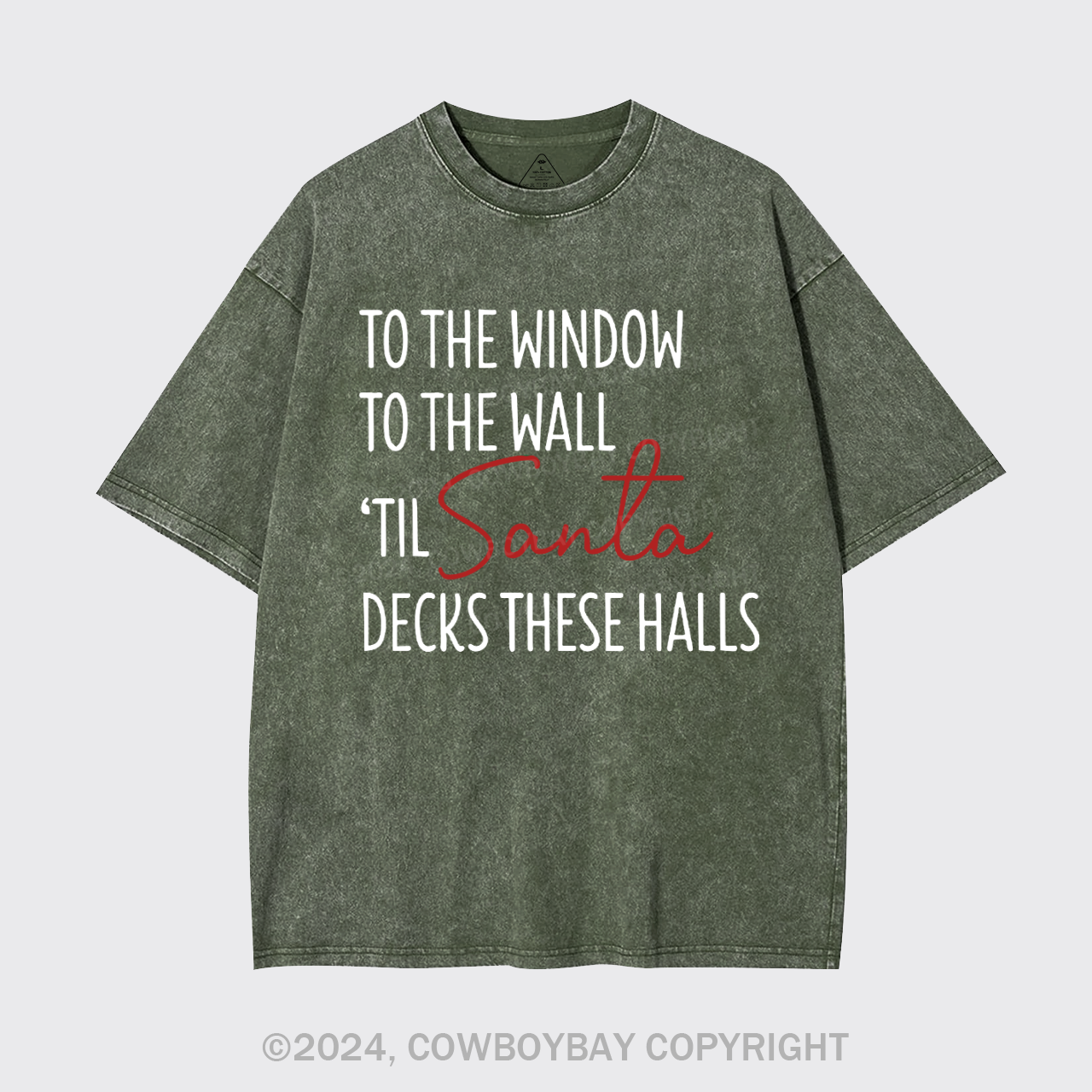 To The Window To The Wall Til Santa Decks These Halls Garment-dye Tees