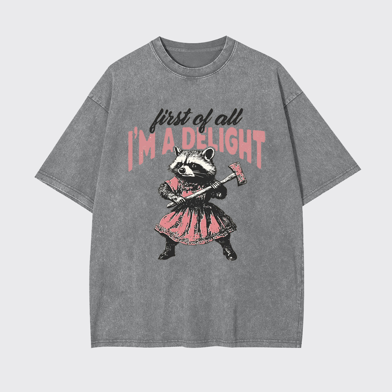 Humorous Quote-First of All I'm A Delight Garment-dye Tees