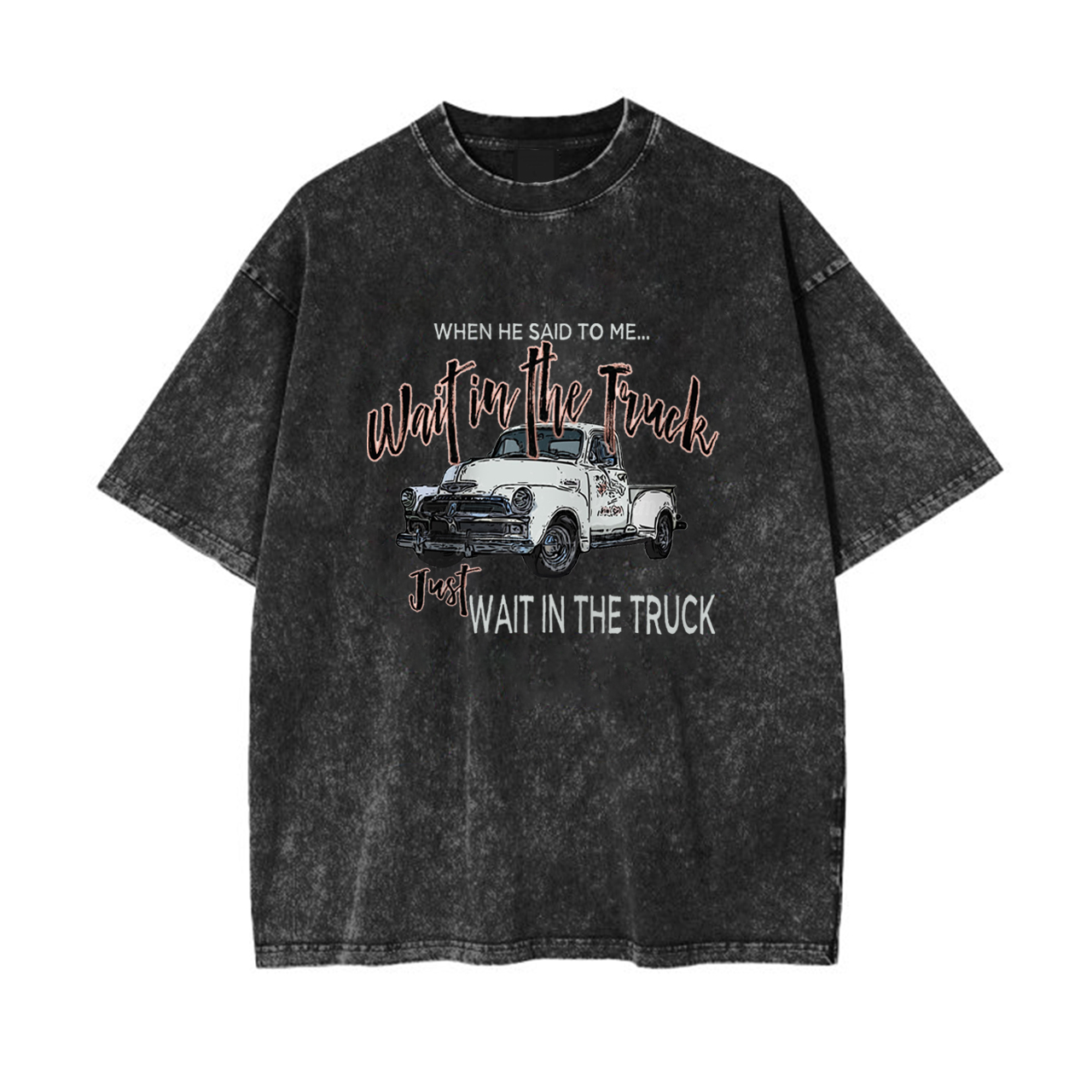 Wait In The Truck Garment-dye Tees