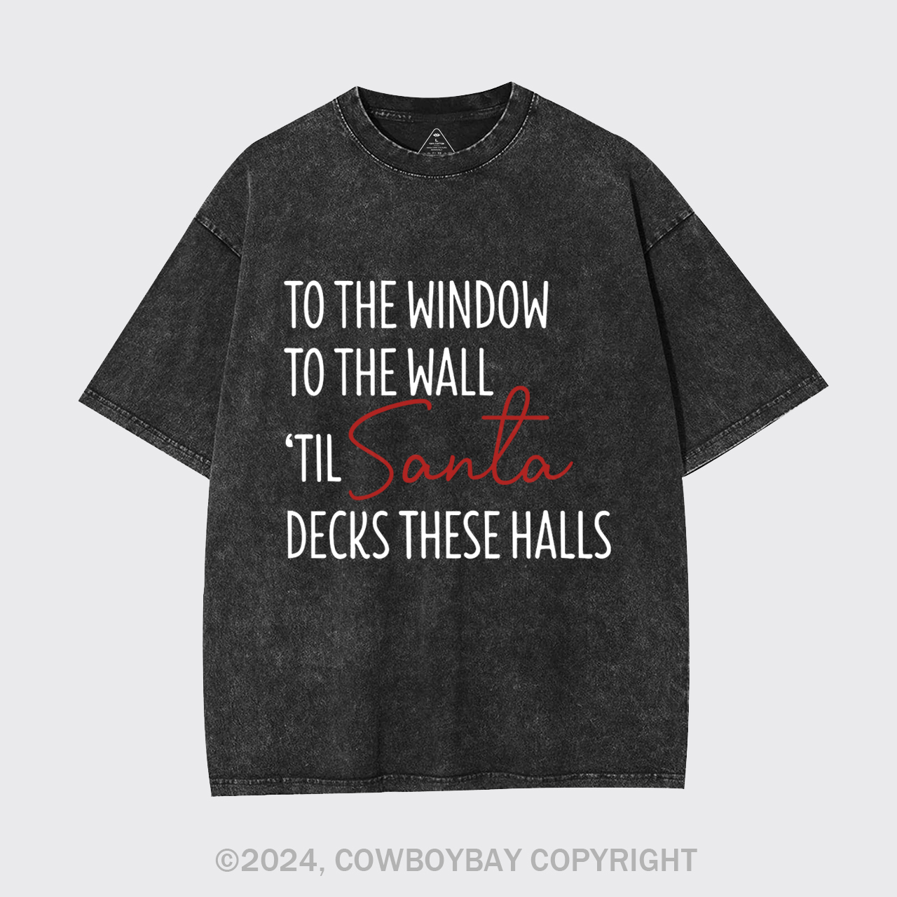 To The Window To The Wall Til Santa Decks These Halls Garment-dye Tees