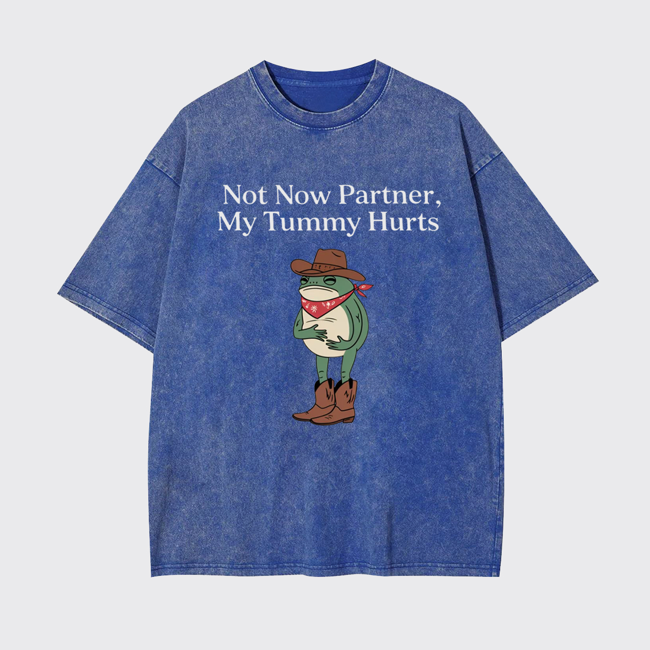 Not Now Partner My Tummy Hurts Garment-dye Tees