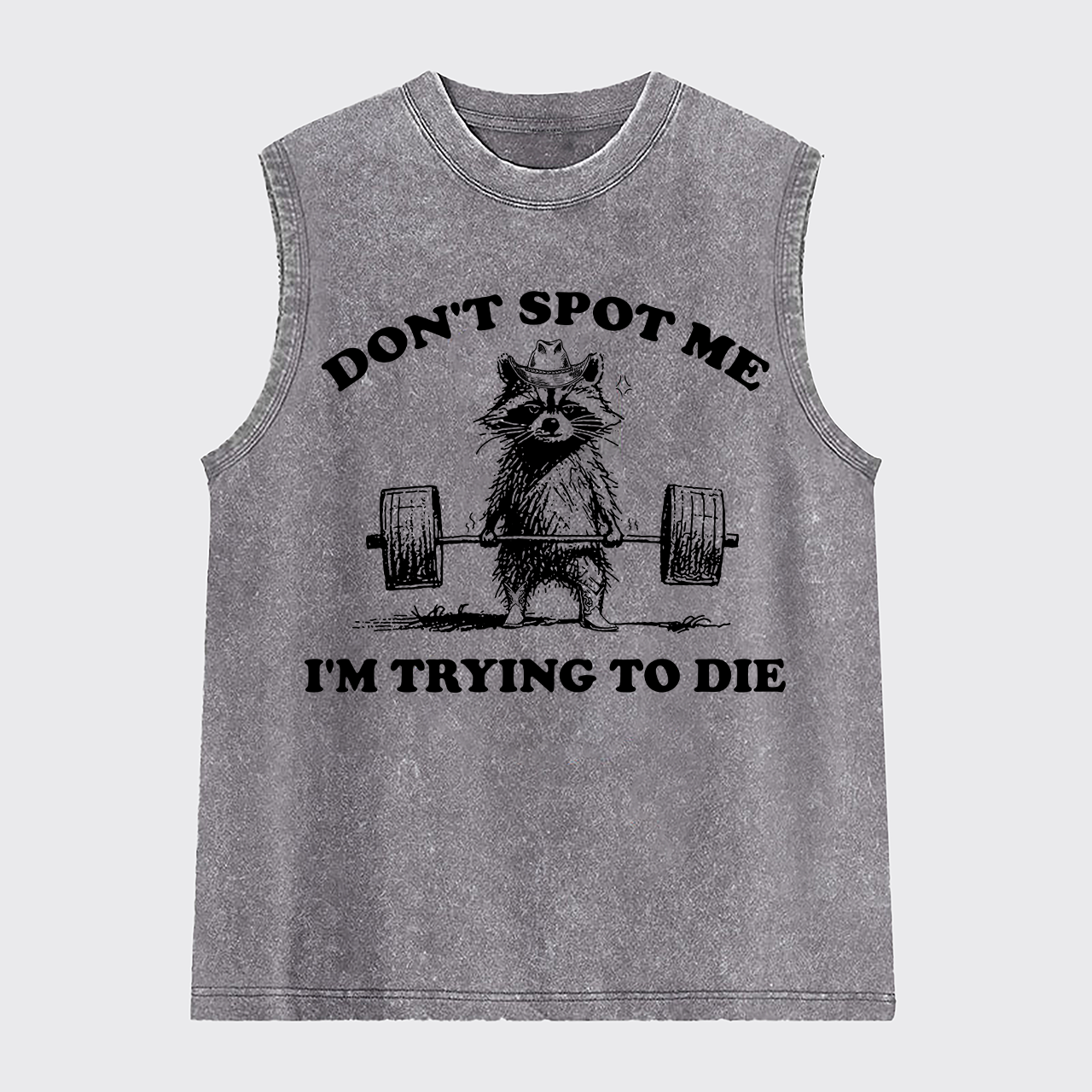 Don't Spot Me I'm Trying To Die Washed Tanks
