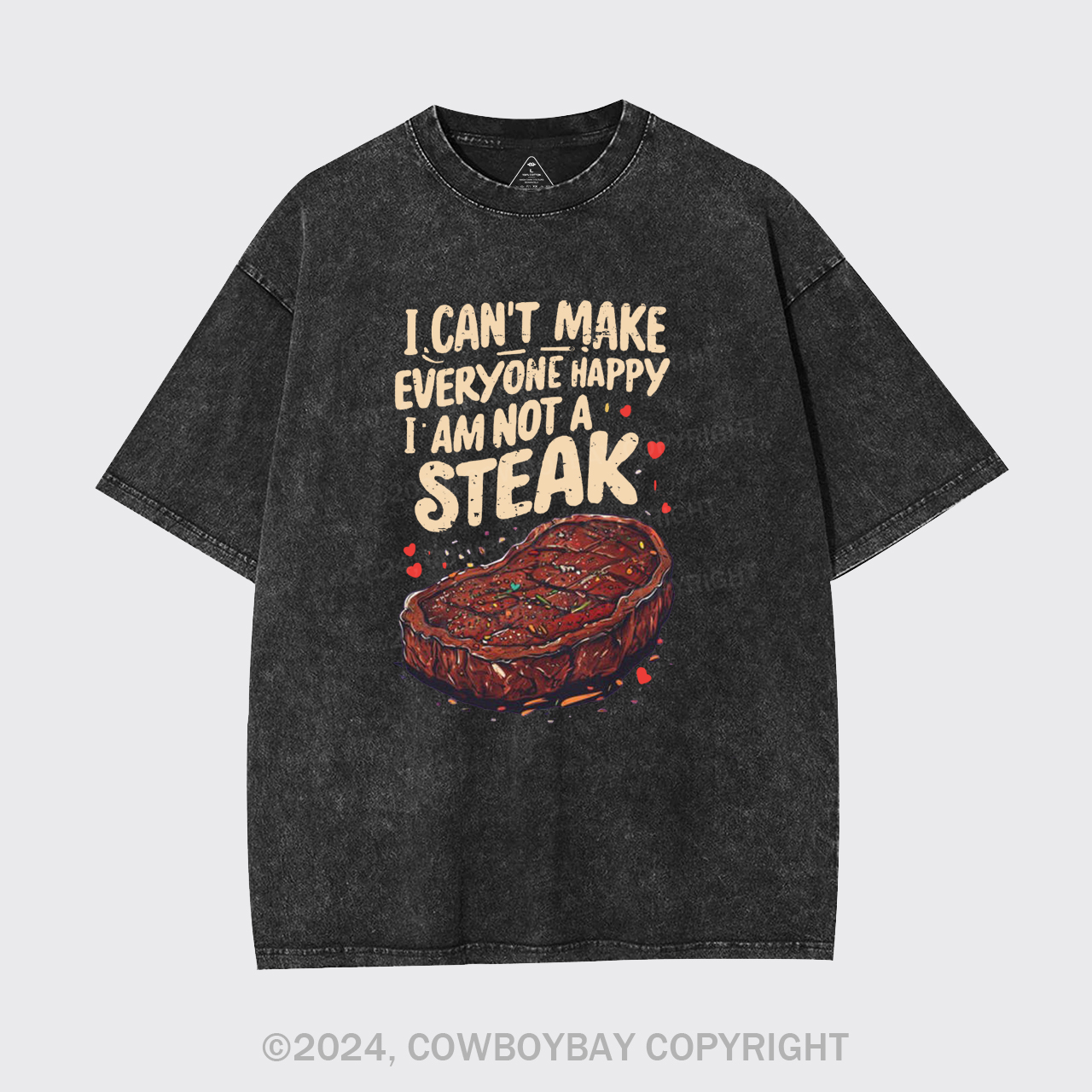 I Can't Make Everyone Happy,I'm Not A Steak Garment-dye Tees