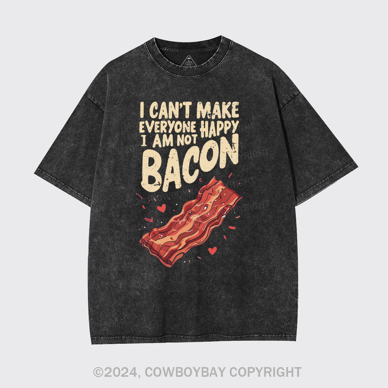 I Can't Make Everyone Happy,I'm Not A Bacon Garment-dye Tees