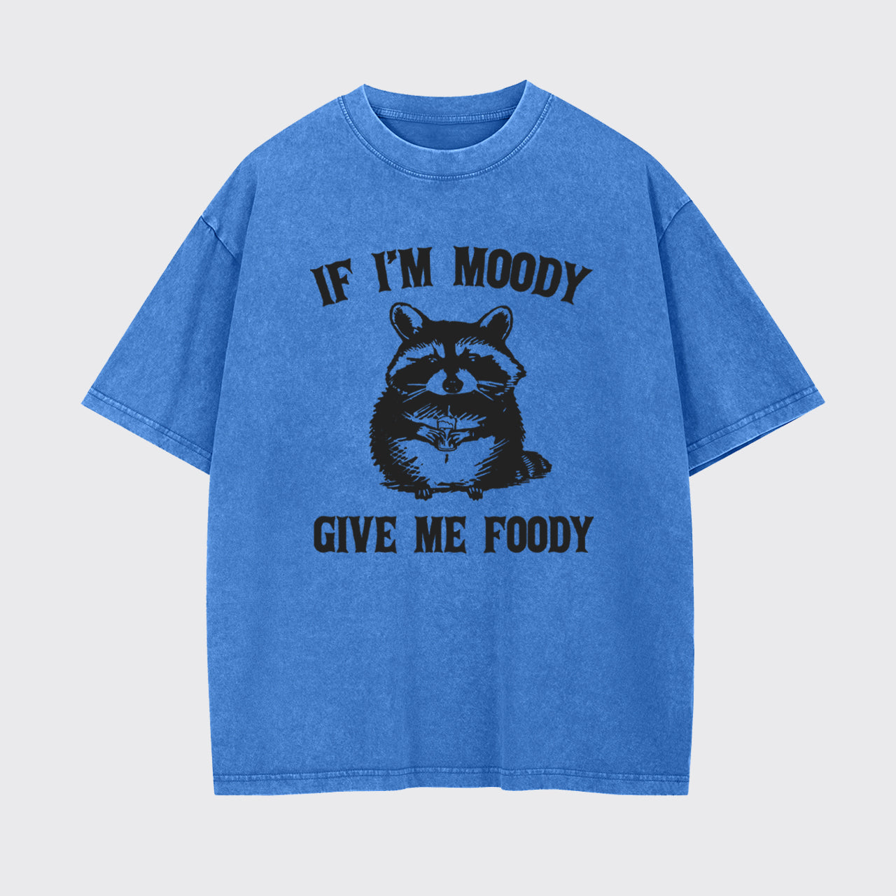 Funny Raccoon-If I'm Moody Give Me Foody Garment-dye Tees